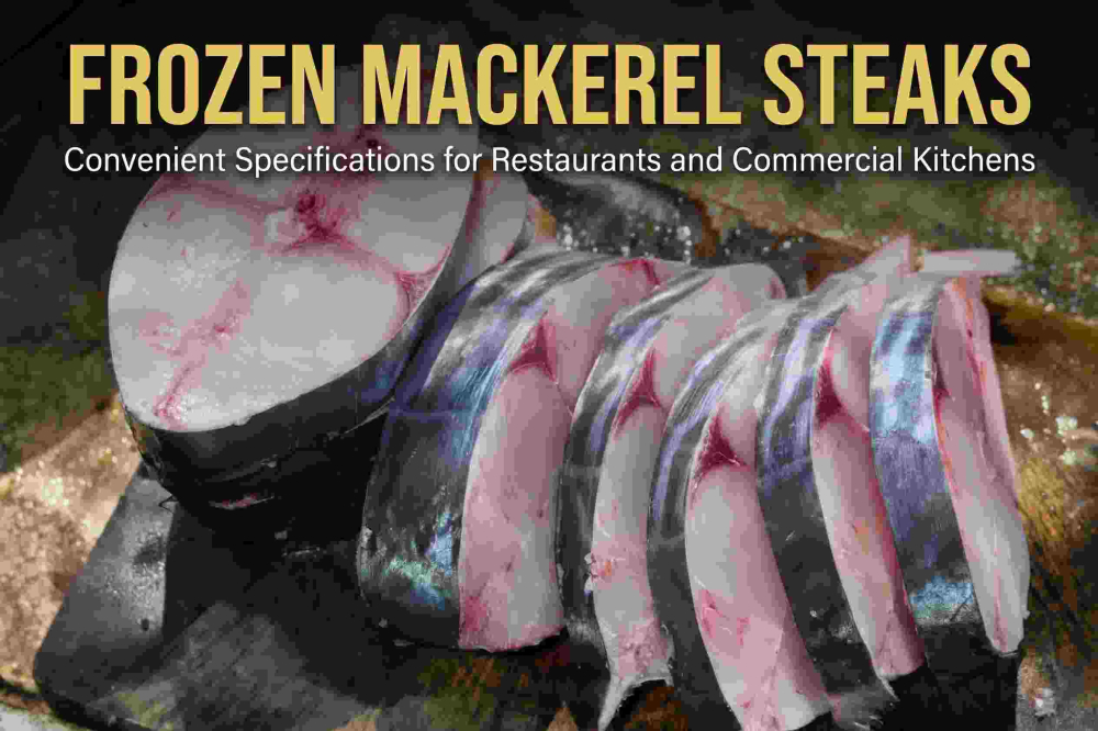 Frozen Mackerel Steaks – Convenient Specifications for Restaurants and Commercial Kitchens