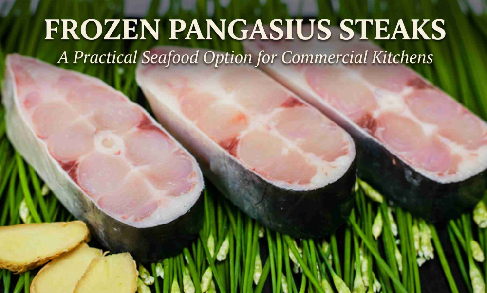 Frozen Pangasius Steaks – A Practical Seafood Option for Commercial Kitchens