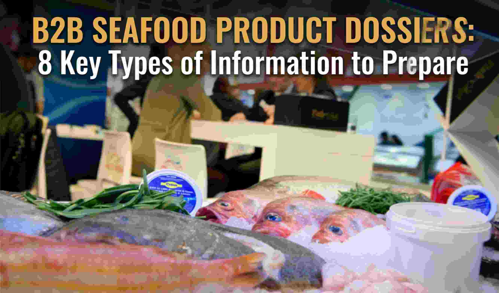 B2B Seafood Product Dossiers: 8 Key Types of Information to Prepare