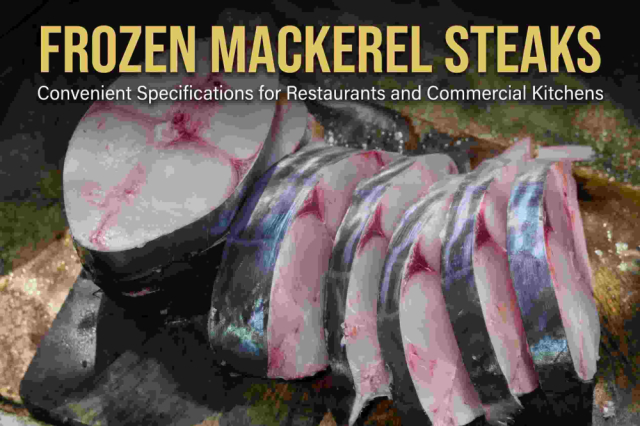 Frozen Mackerel Steaks – Convenient Specifications for Restaurants and Commercial Kitchens